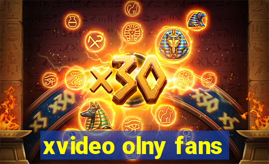 xvideo olny fans