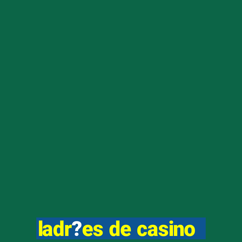 ladr?es de casino