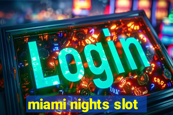 miami nights slot