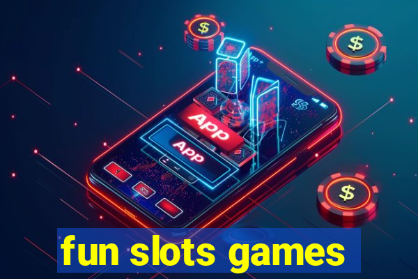 fun slots games