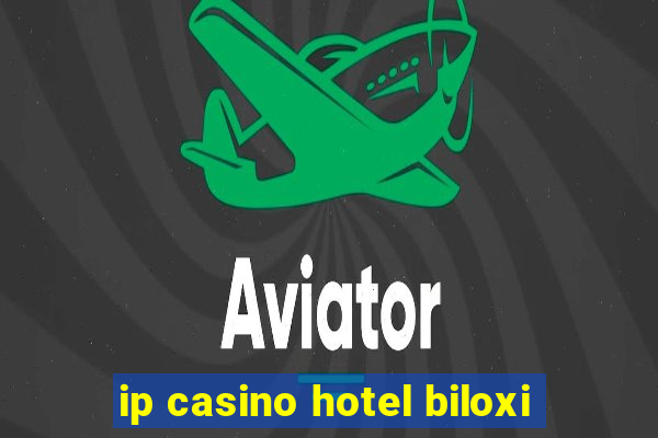 ip casino hotel biloxi