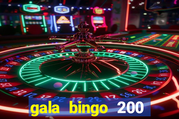 gala bingo 200 free spins