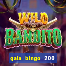 gala bingo 200 free spins