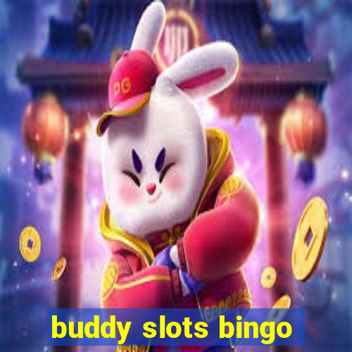 buddy slots bingo