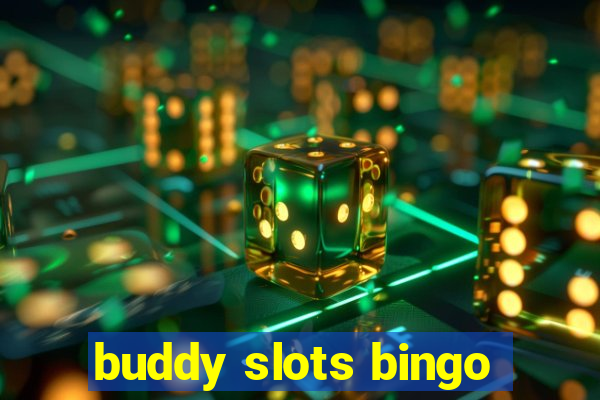 buddy slots bingo