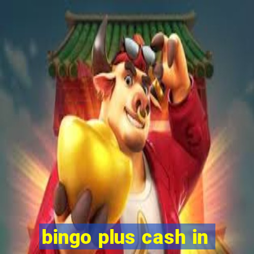 bingo plus cash in