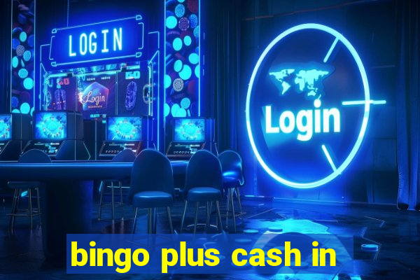 bingo plus cash in