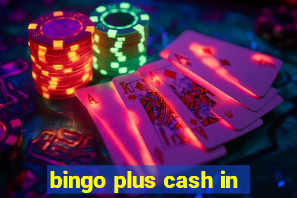 bingo plus cash in