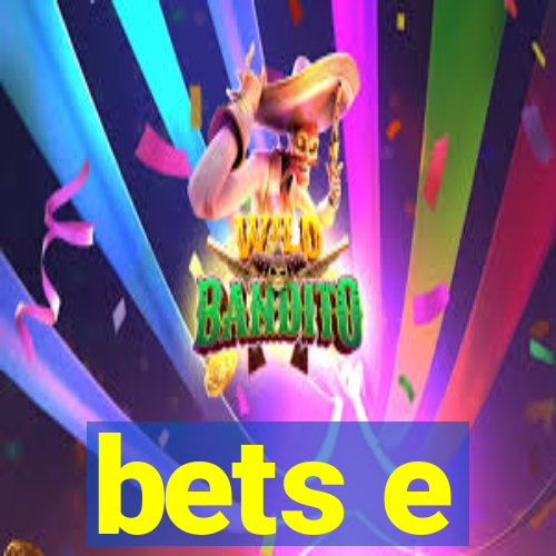 bets e