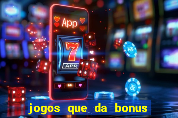 jogos que da bonus sem deposito