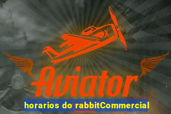 horarios do rabbitCommercial