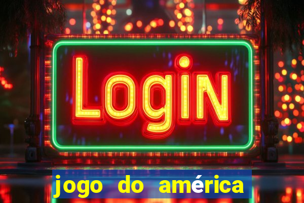 jogo do américa ao vivo