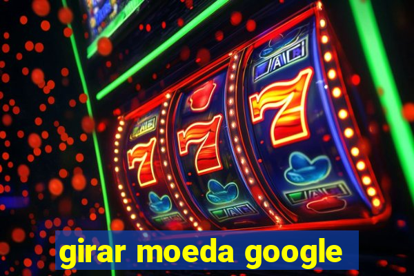 girar moeda google