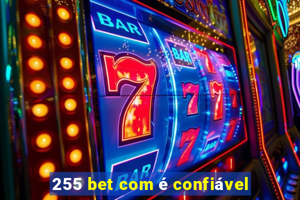 255 bet com é confiável