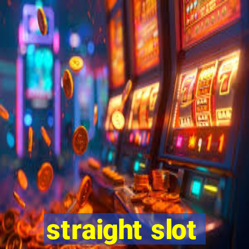 straight slot