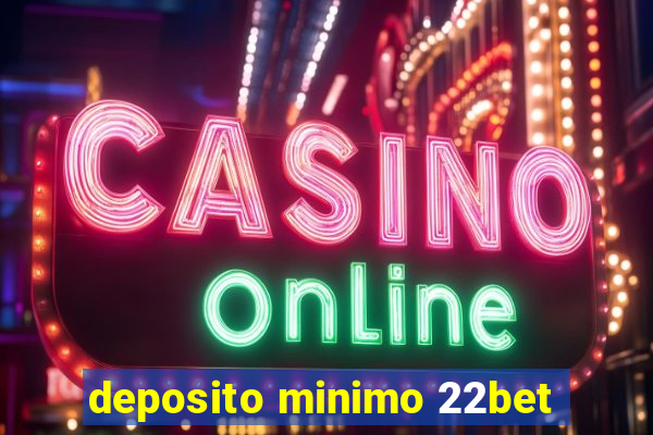 deposito minimo 22bet