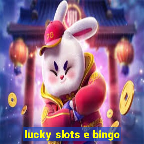 lucky slots e bingo