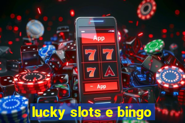 lucky slots e bingo