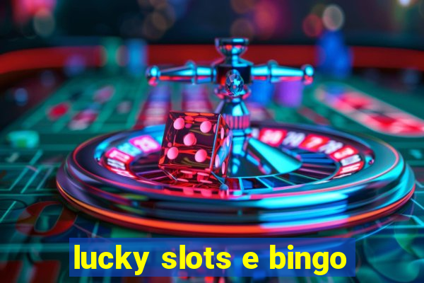 lucky slots e bingo