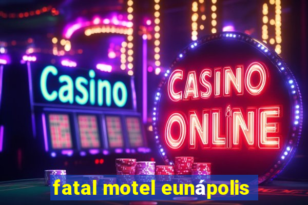 fatal motel eunápolis