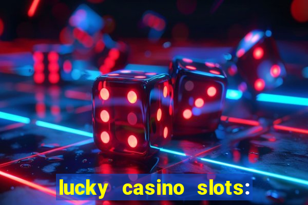 lucky casino slots: win cash