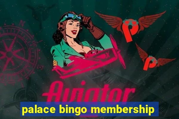 palace bingo membership