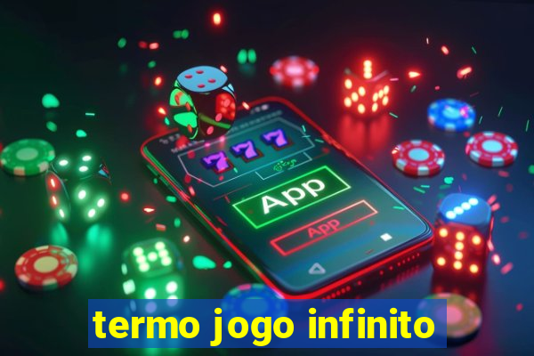 termo jogo infinito