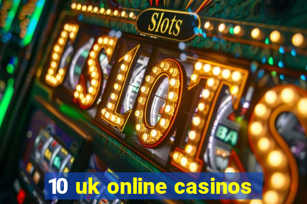 10 uk online casinos