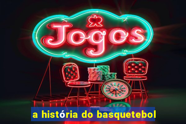 a história do basquetebol