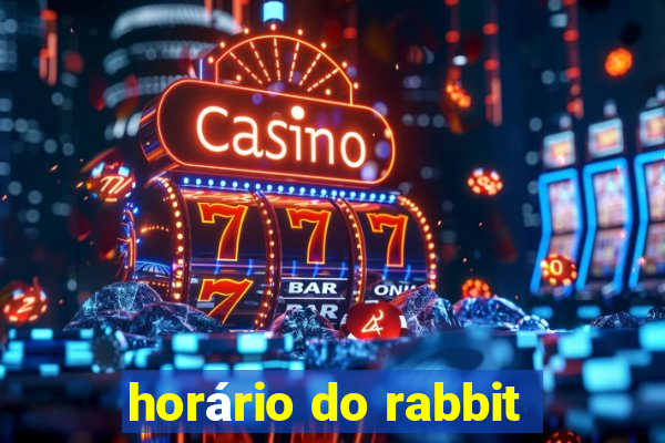 horário do rabbit