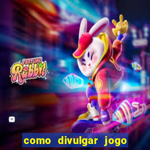 como divulgar jogo de aposta