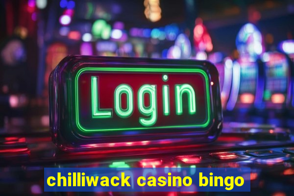 chilliwack casino bingo