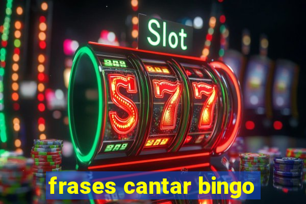 frases cantar bingo