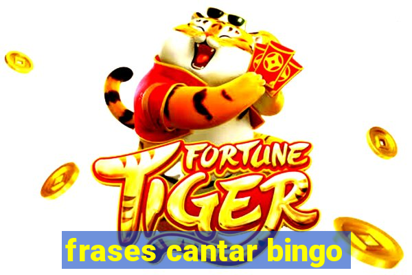 frases cantar bingo