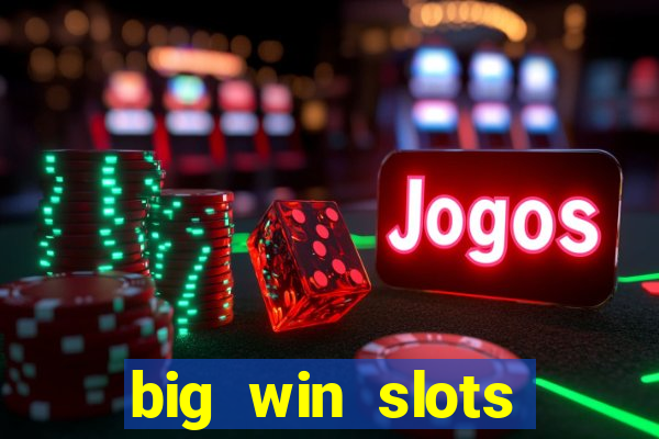 big win slots dinheiro real