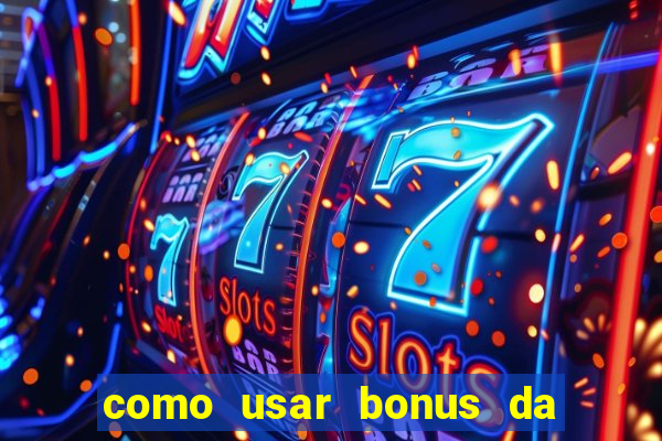 como usar bonus da vai de bet