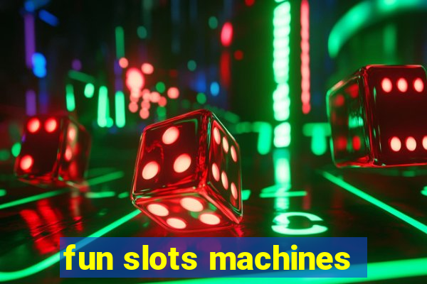 fun slots machines