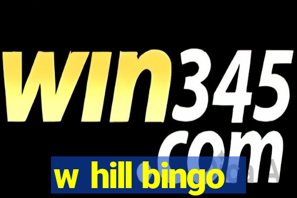 w hill bingo