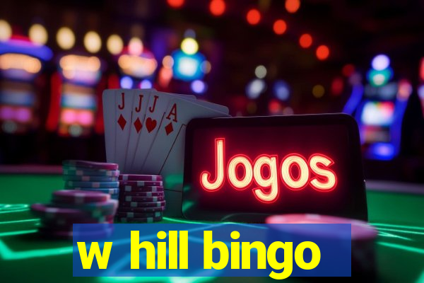 w hill bingo