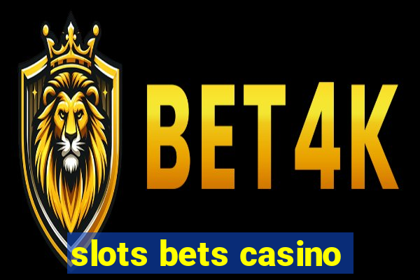 slots bets casino