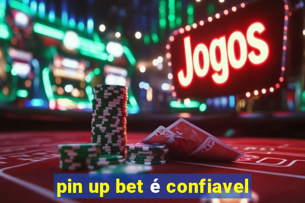 pin up bet é confiavel