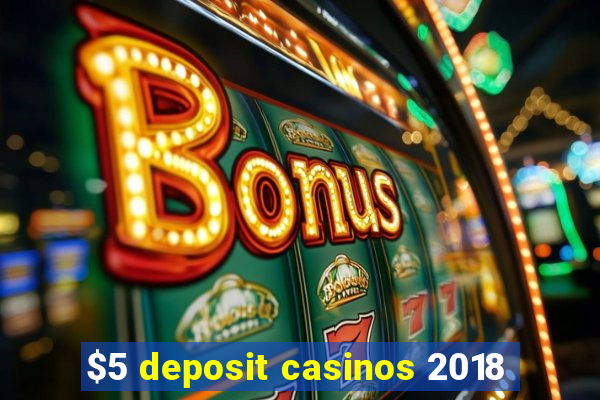 $5 deposit casinos 2018