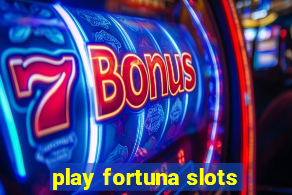 play fortuna slots