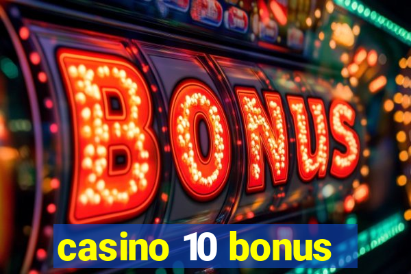 casino 10 bonus