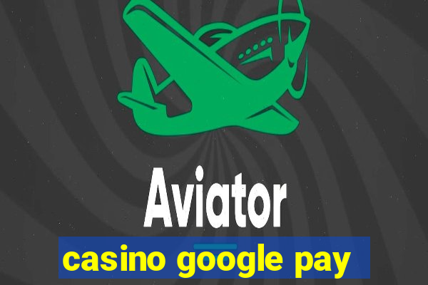 casino google pay