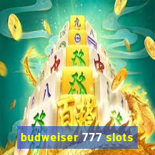 budweiser 777 slots