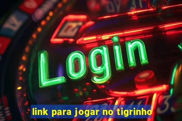 link para jogar no tigrinho