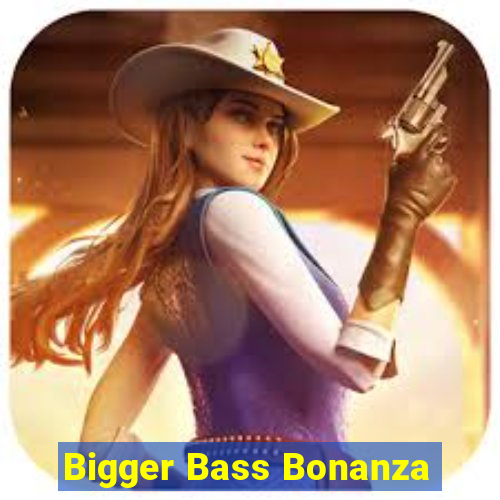 Bigger Bass Bonanza