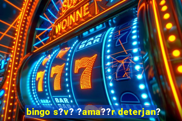 bingo s?v? ?ama??r deterjan?