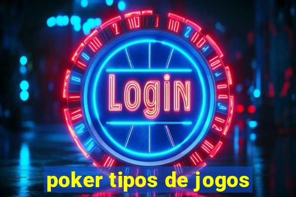 poker tipos de jogos